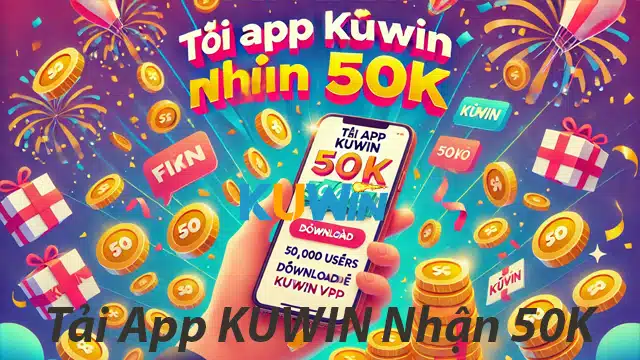 Dùng Ứng Dụng KUWIN Có Ngay 50K